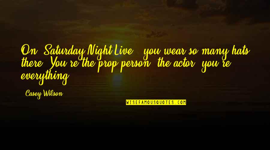 I Wear Many Hats Quotes By Casey Wilson: On 'Saturday Night Live,' you wear so many I Wear Many Hats Quotes By Casey Wilson: On 'Saturday Night Live,' you wear so many