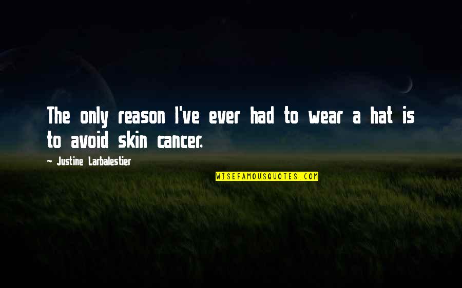 I Wear Many Hats Quotes By Justine Larbalestier: The only reason I've ever had to wear I Wear Many Hats Quotes By Justine Larbalestier: The only reason I've ever had to wear