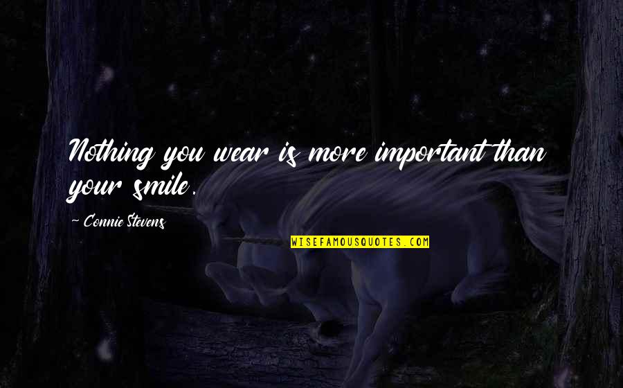 I Wear My Smile Quotes By Connie Stevens: Nothing you wear is more important than your
