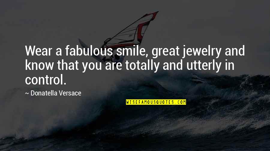 I Wear My Smile Quotes By Donatella Versace: Wear a fabulous smile, great jewelry and know