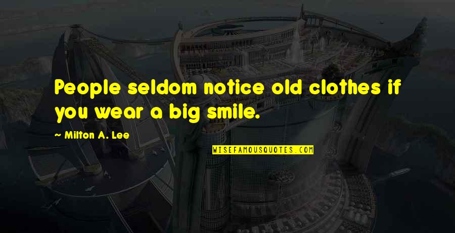 I Wear My Smile Quotes By Milton A. Lee: People seldom notice old clothes if you wear