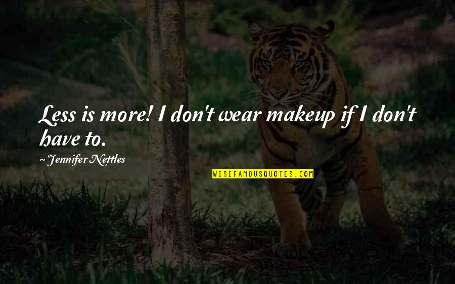 I Wear No Makeup Quotes By Jennifer Nettles: Less is more! I don't wear makeup if