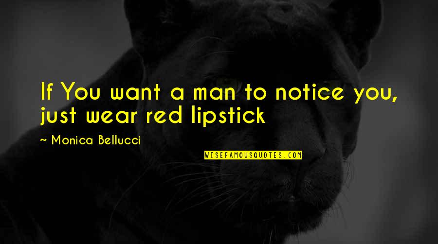 I Wear Red Quotes By Monica Bellucci: If You want a man to notice you,
