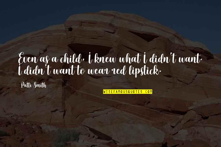 I Wear Red Quotes By Patti Smith: Even as a child, I knew what I