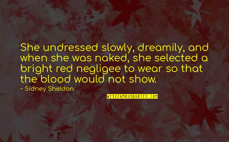 I Wear Red Quotes By Sidney Sheldon: She undressed slowly, dreamily, and when she was