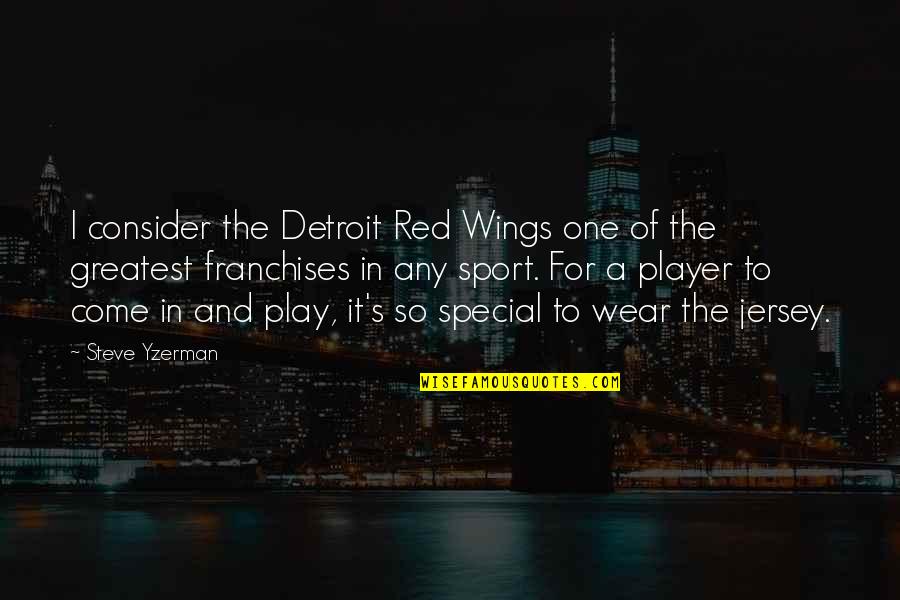I Wear Red Quotes By Steve Yzerman: I consider the Detroit Red Wings one of
