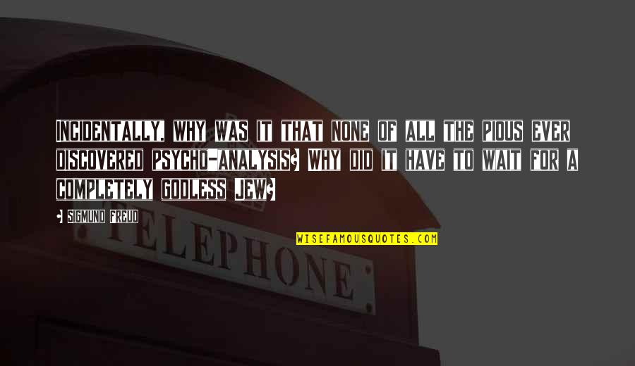 I Wear The Pants In This Relationship Quotes By Sigmund Freud: Incidentally, why was it that none of all