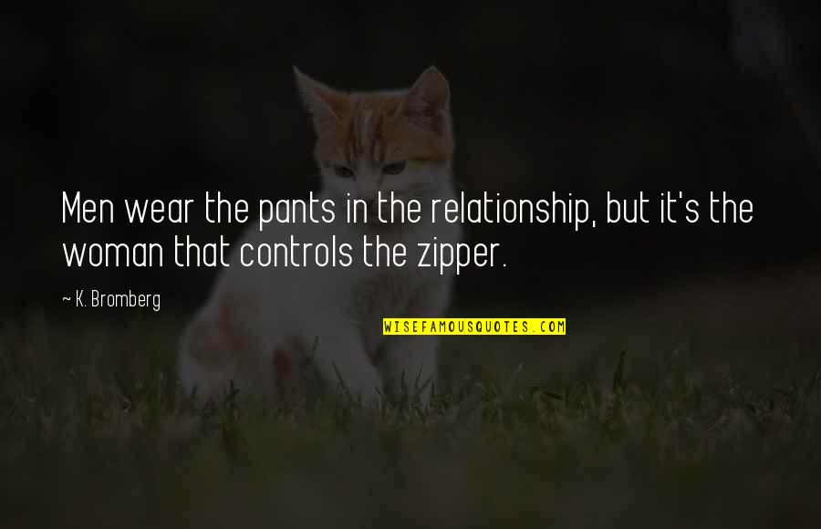 I Wear The Pants Quotes By K. Bromberg: Men wear the pants in the relationship, but