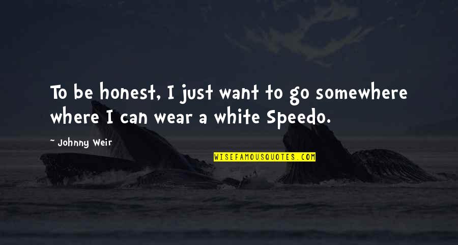 I Wear White Quotes By Johnny Weir: To be honest, I just want to go