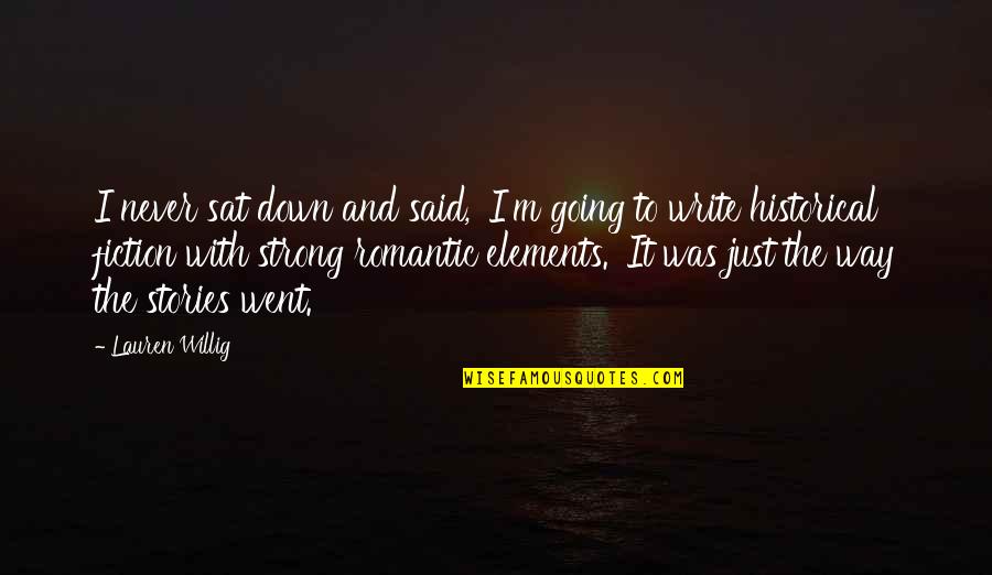 I Went Down Quotes By Lauren Willig: I never sat down and said, 'I'm going