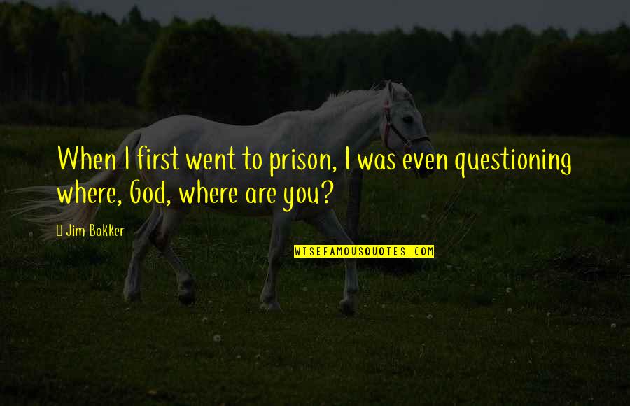 I Went Quotes By Jim Bakker: When I first went to prison, I was