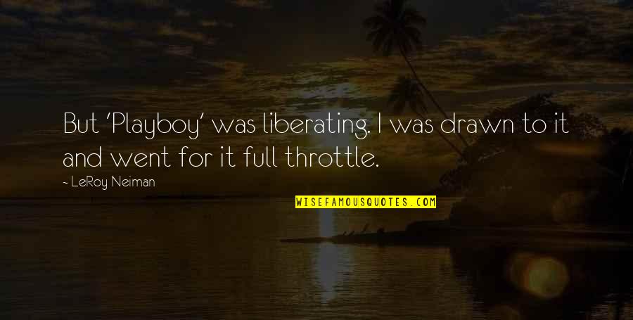 I Went Quotes By LeRoy Neiman: But 'Playboy' was liberating. I was drawn to