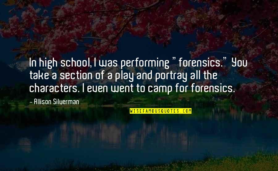 I Went To High School Quotes By Allison Silverman: In high school, I was performing "forensics." You I Went To High School Quotes By Allison Silverman: In high school, I was performing "forensics." You