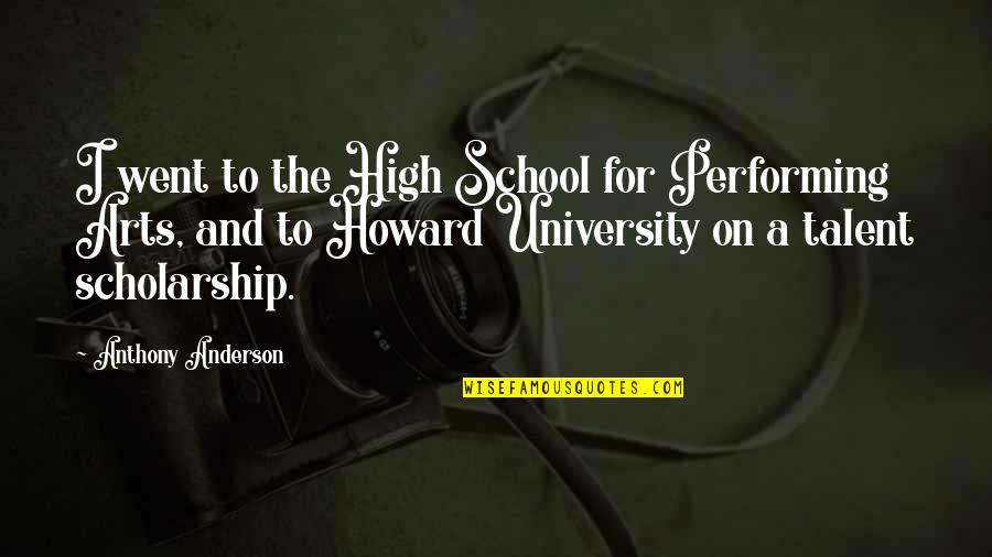 I Went To High School Quotes By Anthony Anderson: I went to the High School for Performing I Went To High School Quotes By Anthony Anderson: I went to the High School for Performing