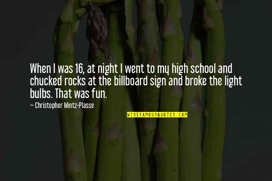 I Went To High School Quotes By Christopher Mintz-Plasse: When I was 16, at night I went I Went To High School Quotes By Christopher Mintz-Plasse: When I was 16, at night I went