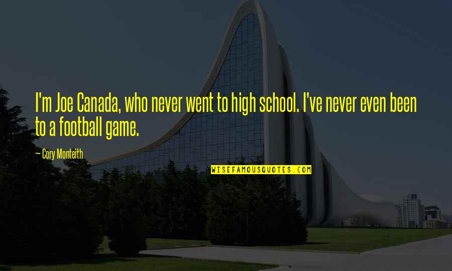I Went To High School Quotes By Cory Monteith: I'm Joe Canada, who never went to high I Went To High School Quotes By Cory Monteith: I'm Joe Canada, who never went to high