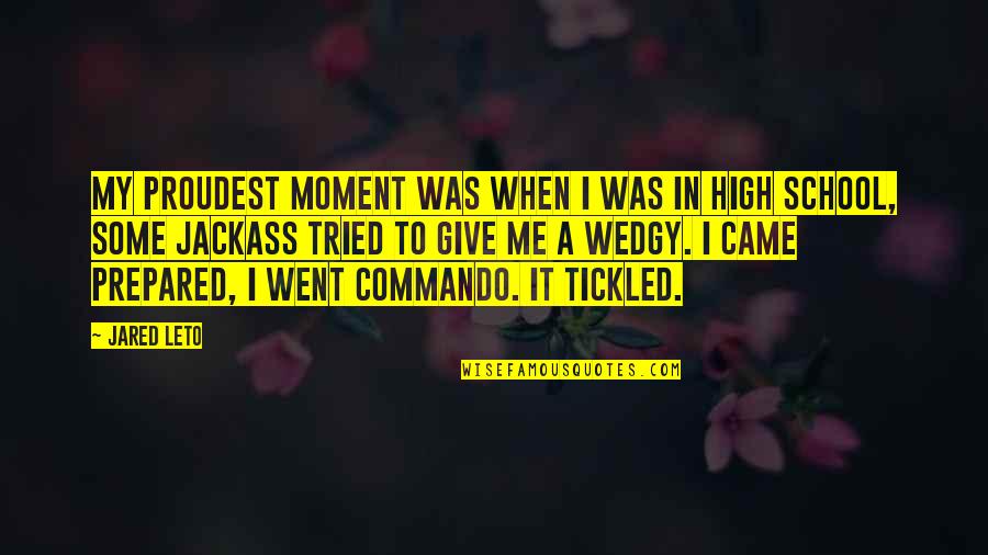 I Went To High School Quotes By Jared Leto: My proudest moment was when I was in I Went To High School Quotes By Jared Leto: My proudest moment was when I was in