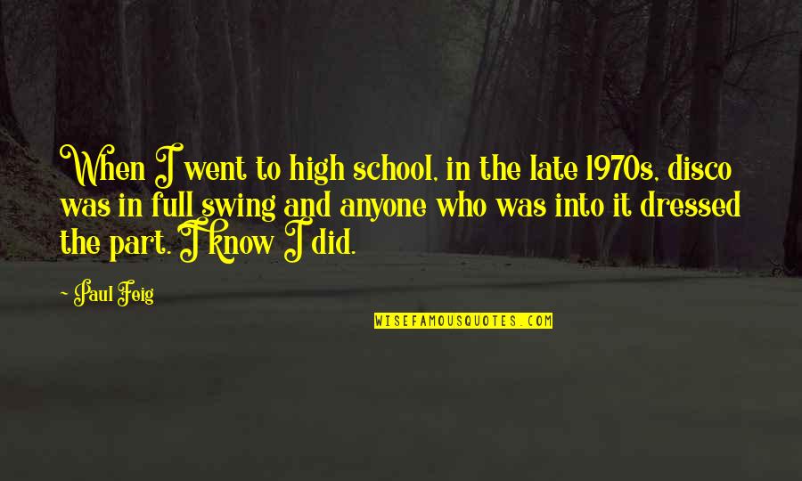 I Went To High School Quotes By Paul Feig: When I went to high school, in the I Went To High School Quotes By Paul Feig: When I went to high school, in the