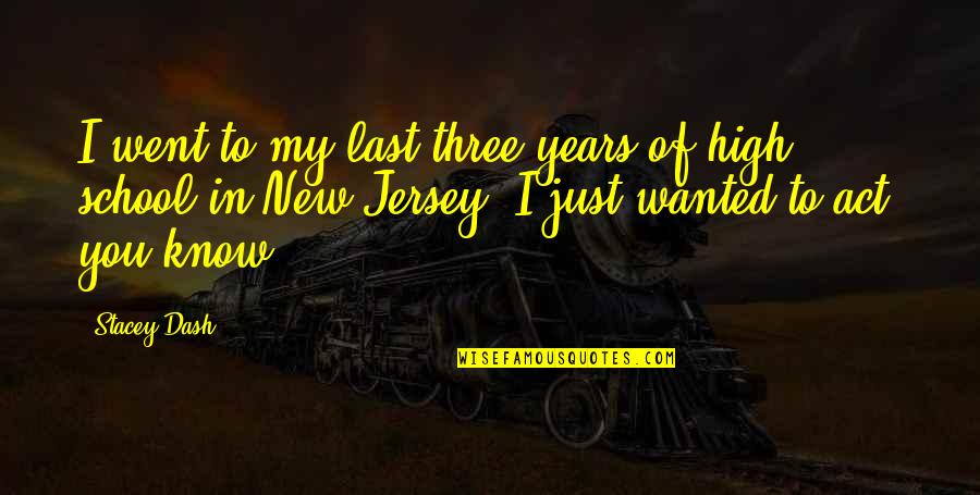 I Went To High School Quotes By Stacey Dash: I went to my last three years of I Went To High School Quotes By Stacey Dash: I went to my last three years of