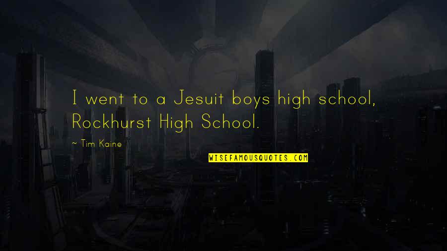 I Went To High School Quotes By Tim Kaine: I went to a Jesuit boys high school,