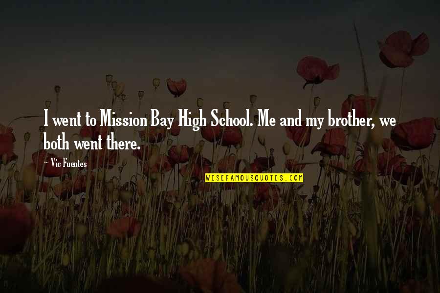 I Went To High School Quotes By Vic Fuentes: I went to Mission Bay High School. Me