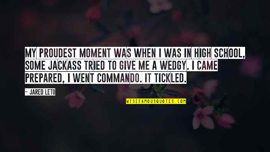 I Went To School High Quotes By Jared Leto: My proudest moment was when I was in