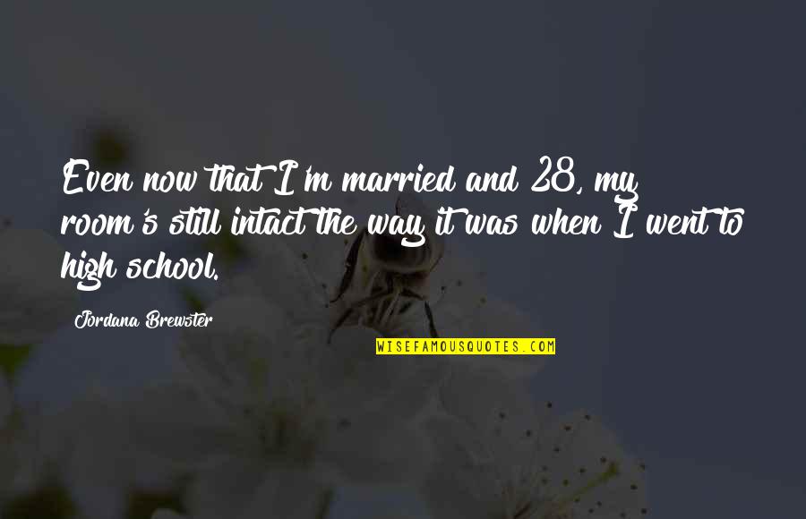 I Went To School High Quotes By Jordana Brewster: Even now that I'm married and 28, my