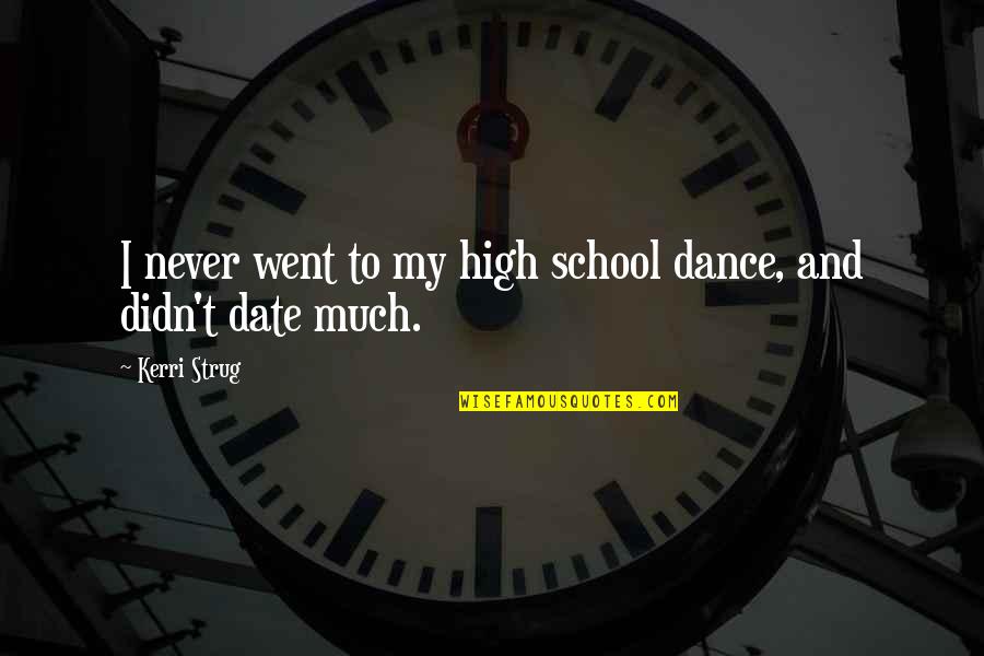 I Went To School High Quotes By Kerri Strug: I never went to my high school dance,