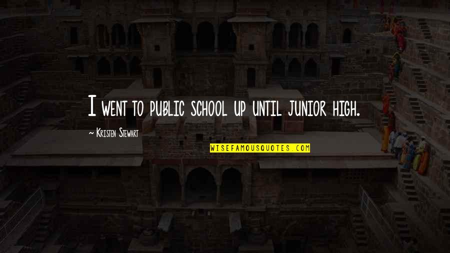 I Went To School High Quotes By Kristen Stewart: I went to public school up until junior