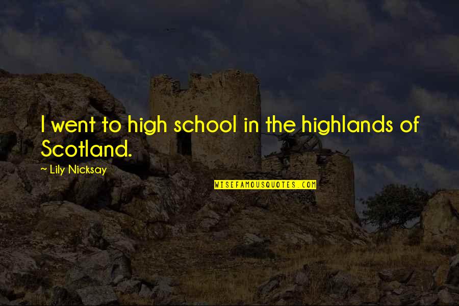 I Went To School High Quotes By Lily Nicksay: I went to high school in the highlands