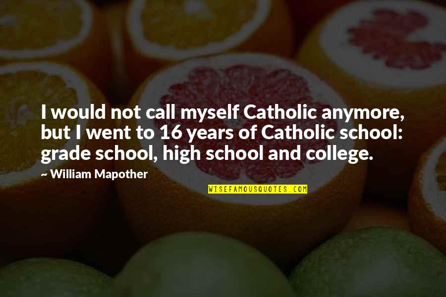 I Went To School High Quotes By William Mapother: I would not call myself Catholic anymore, but