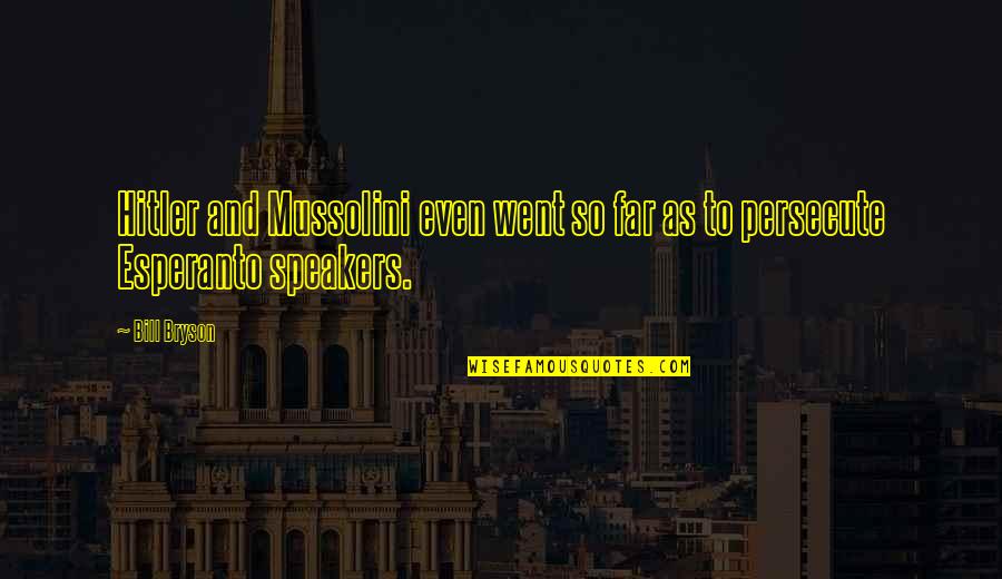 I Went Too Far Quotes By Bill Bryson: Hitler and Mussolini even went so far as