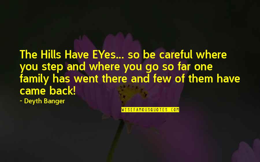 I Went Too Far Quotes By Deyth Banger: The Hills Have EYes... so be careful where