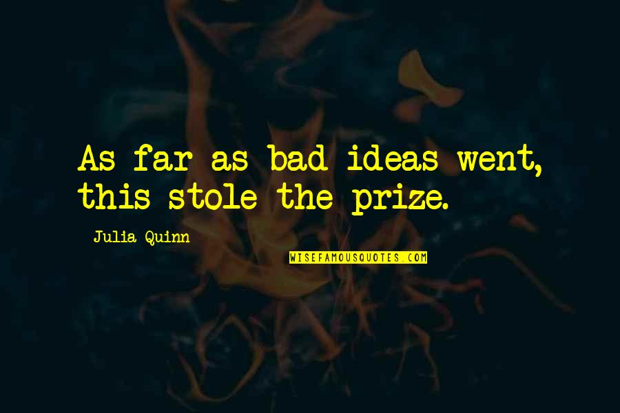 I Went Too Far Quotes By Julia Quinn: As far as bad ideas went, this stole