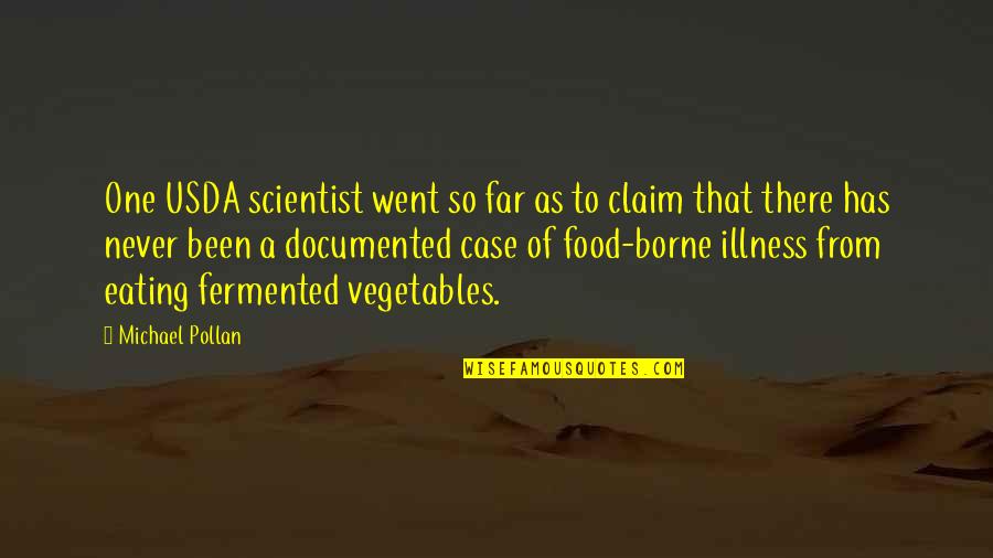 I Went Too Far Quotes By Michael Pollan: One USDA scientist went so far as to I Went Too Far Quotes By Michael Pollan: One USDA scientist went so far as to