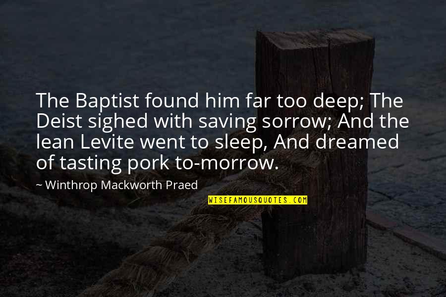 I Went Too Far Quotes By Winthrop Mackworth Praed: The Baptist found him far too deep; The