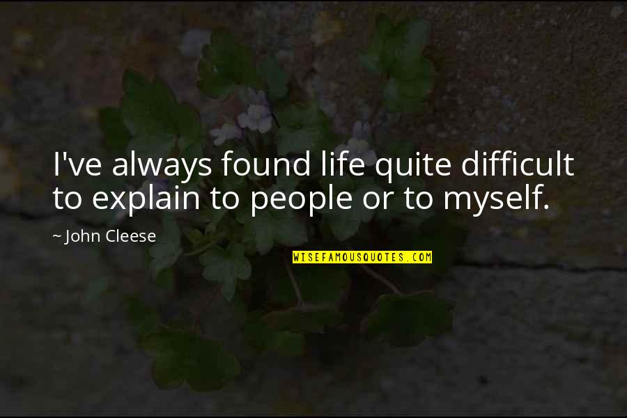 I Will Achieve Greatness Quotes By John Cleese: I've always found life quite difficult to explain