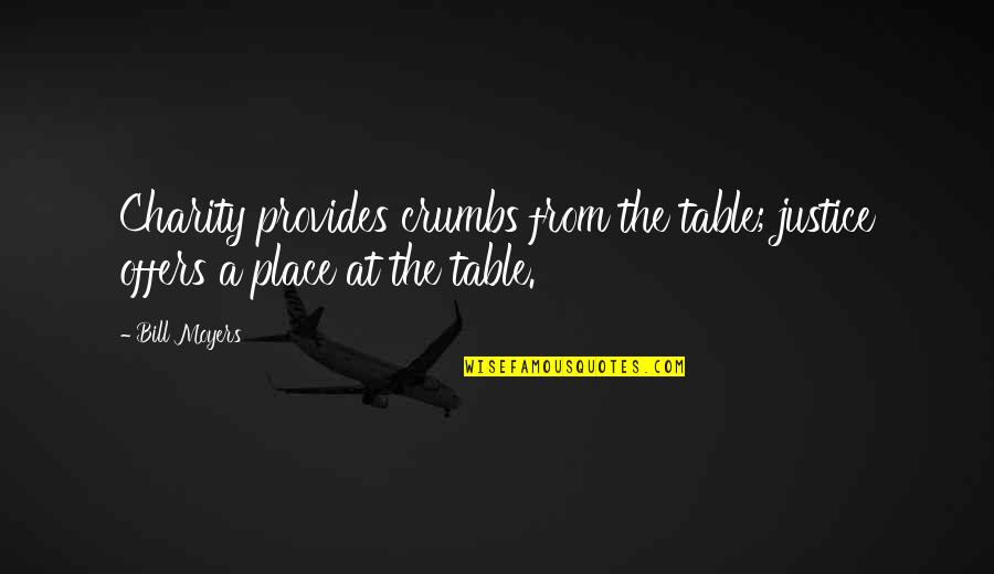 I Will Achieve My Dream Quotes By Bill Moyers: Charity provides crumbs from the table; justice offers