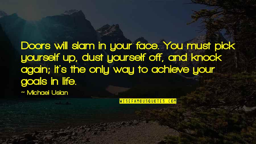 I Will Achieve My Goals Quotes By Michael Uslan: Doors will slam in your face. You must