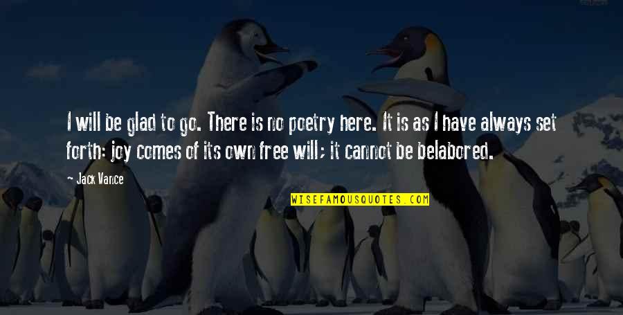 I Will Always Be Here Quotes By Jack Vance: I will be glad to go. There is