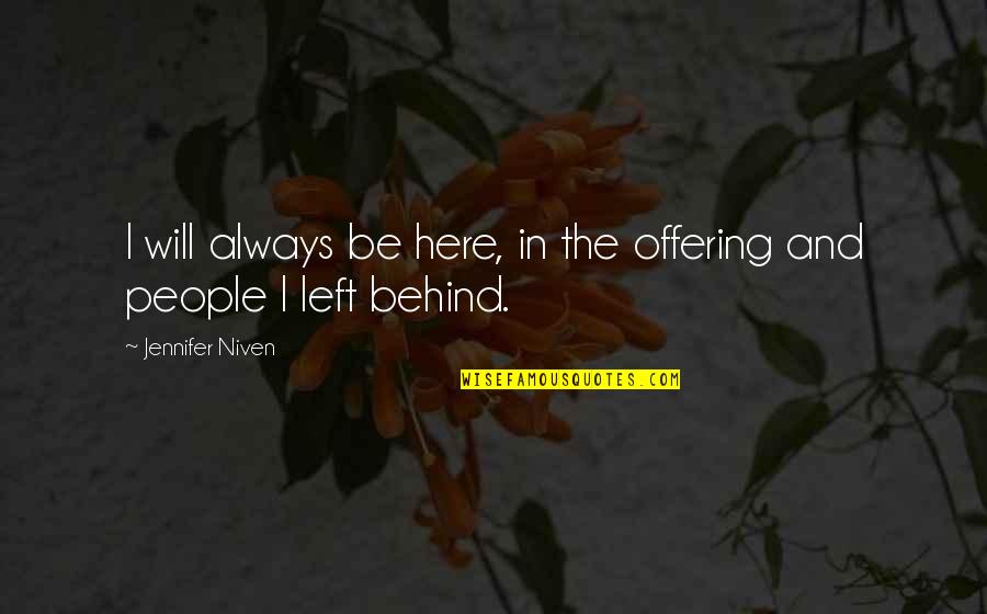 I Will Always Be Here Quotes By Jennifer Niven: I will always be here, in the offering