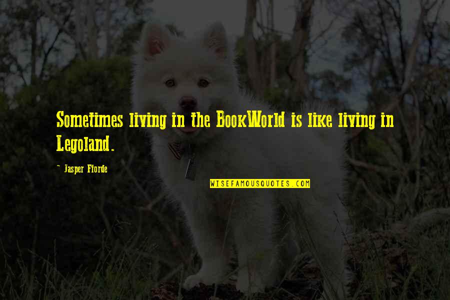 I Will Always Be Here Sister Quotes By Jasper Fforde: Sometimes living in the BookWorld is like living I Will Always Be Here Sister Quotes By Jasper Fforde: Sometimes living in the BookWorld is like living