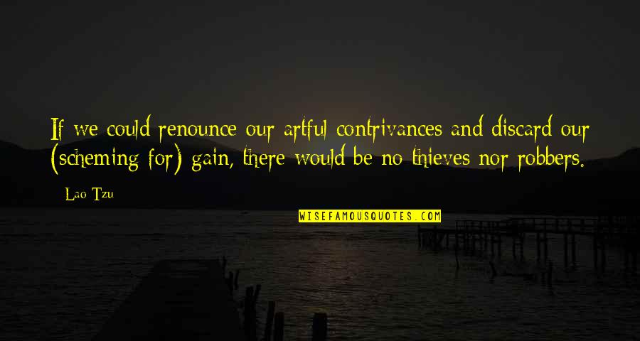 I Will Always Be Right Here Quotes By Lao-Tzu: If we could renounce our artful contrivances and