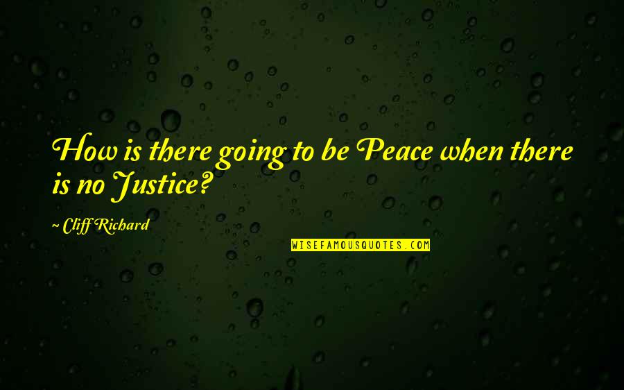I Will Always Be There For You Sister Quotes By Cliff Richard: How is there going to be Peace when