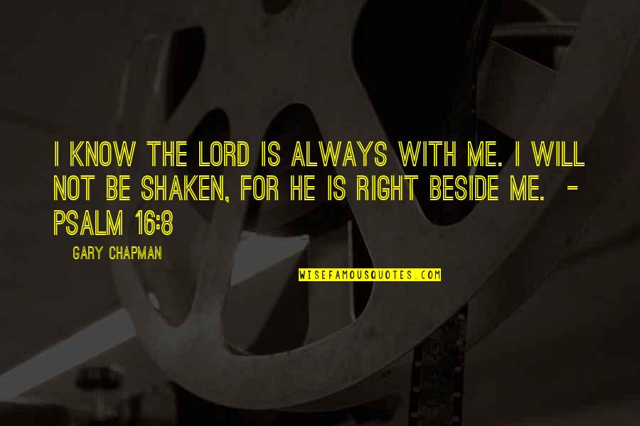 I Will Always Beside You Quotes By Gary Chapman: I know the Lord is always with me.