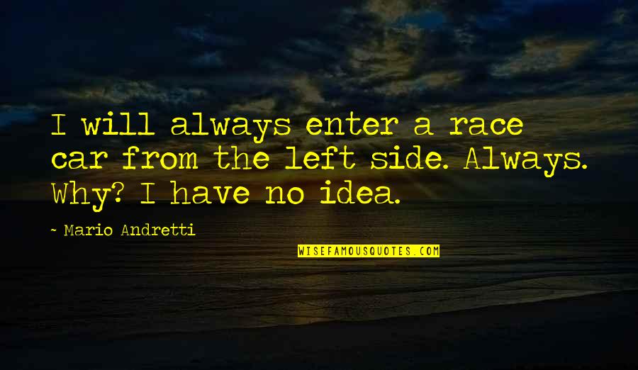 I Will Always By Your Side Quotes By Mario Andretti: I will always enter a race car from