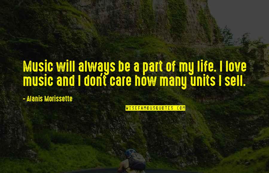 I Will Always Care For U Quotes By Alanis Morissette: Music will always be a part of my