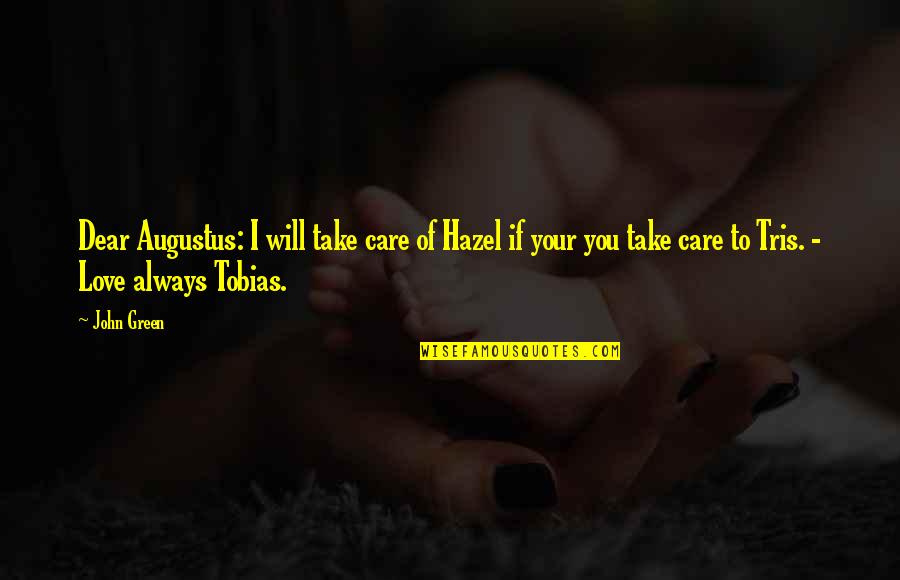 I Will Always Care Quotes By John Green: Dear Augustus: I will take care of Hazel