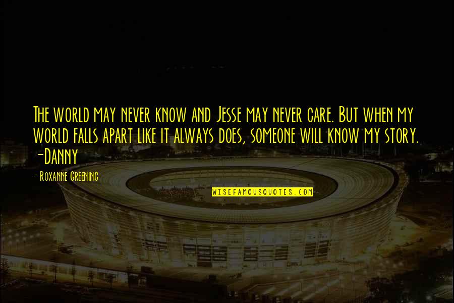 I Will Always Care Quotes By Roxanne Greening: The world may never know and Jesse may