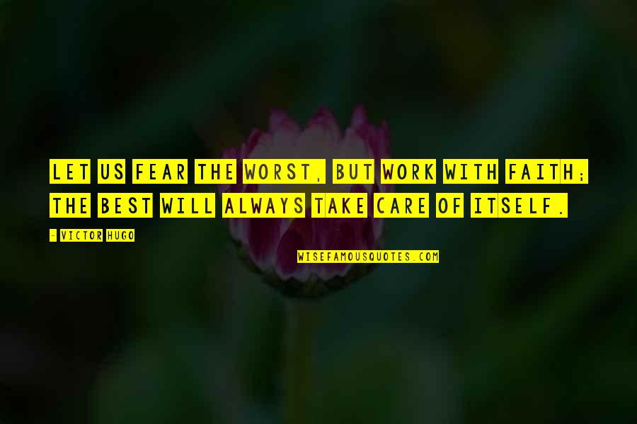 I Will Always Care Quotes By Victor Hugo: Let us fear the worst, but work with